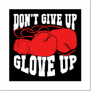Don't Give Up Glove Up Boxing Kickboxer Boxer Gift Posters and Art